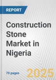 Construction Stone Market in Nigeria: Business Report 2025- Product Image