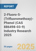 2-Fluoro-5-(Trifluoromethoxy)-Phenol (CAS 886498-03-9) Industry Research 2025: Global and Regional Market Trends 2019-2024 and Forecast to 2029- Product Image