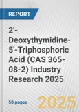 2'-Deoxythymidine-5'-Triphosphoric Acid (CAS 365-08-2) Industry Research 2025: Global and Regional Market Trends 2019-2024 and Forecast to 2029- Product Image