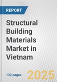 Structural Building Materials Market in Vietnam: Business Report 2025- Product Image