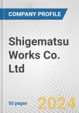 Shigematsu Works Co. Ltd. Fundamental Company Report Including Financial, SWOT, Competitors and Industry Analysis- Product Image