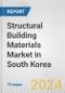 Structural Building Materials Market in South Korea: Business Report 2024 - Product Image