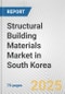 Structural Building Materials Market in South Korea: Business Report 2025 - Product Thumbnail Image
