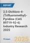 2,5-Dichloro-4-(Trifluoromethyl)-Pyridine (CAS 89719-92-6) Industry Research 2025: Global and Regional Market Trends 2019-2024 and Forecast to 2029 - Product Thumbnail Image