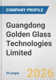 Guangdong Golden Glass Technologies Limited Fundamental Company Report Including Financial, SWOT, Competitors and Industry Analysis- Product Image