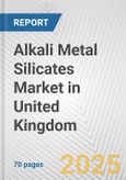 Alkali Metal Silicates Market in United Kingdom: Business Report 2025- Product Image