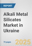 Alkali Metal Silicates Market in Ukraine: Business Report 2025- Product Image