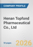 Henan Topfond Pharmaceutical Co., Ltd. Fundamental Company Report Including Financial, SWOT, Competitors and Industry Analysis- Product Image