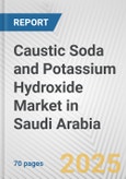 Caustic Soda and Potassium Hydroxide Market in Saudi Arabia: Business Report 2024- Product Image