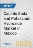 Caustic Soda and Potassium Hydroxide Market in Mexico: Business Report 2024- Product Image