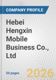 Hebei Hengxin Mobile Business Co., Ltd. Fundamental Company Report Including Financial, SWOT, Competitors and Industry Analysis- Product Image