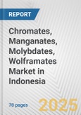 Chromates, Manganates, Molybdates, Wolframates Market in Indonesia: Business Report 2024- Product Image