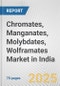 Chromates, Manganates, Molybdates, Wolframates Market in India: Business Report 2025 - Product Image