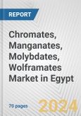 Chromates, Manganates, Molybdates, Wolframates Market in Egypt: Business Report 2024- Product Image
