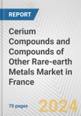 Cerium Compounds and Compounds of Other Rare-earth Metals Market in France: Business Report 2024- Product Image