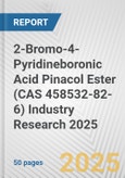 2-Bromo-4-Pyridineboronic Acid Pinacol Ester (CAS 458532-82-6) Industry Research 2025: Global and Regional Market Trends 2019-2024 and Forecast to 2029- Product Image