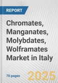 Chromates, Manganates, Molybdates, Wolframates Market in Italy: Business Report 2025- Product Image