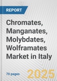 Chromates, Manganates, Molybdates, Wolframates Market in Italy: Business Report 2024- Product Image