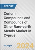 Cerium Compounds and Compounds of Other Rare-earth Metals Market in Cyprus: Business Report 2024- Product Image