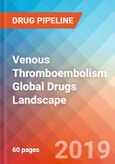 Venous Thromboembolism - Global API Manufacturers, Marketed and Phase III Drugs Landscape, 2019- Product Image