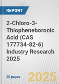 2-Chloro-3-Thiopheneboronic Acid (CAS 177734-82-6) Industry Research 2025: Global and Regional Market Trends 2019-2024 and Forecast to 2029- Product Image