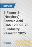 2-Fluoro-4-(Hexyloxy)-Benzoic Acid (CAS 128895-75-0) Industry Research 2025: Global and Regional Market Trends 2019-2024 and Forecast to 2029- Product Image
