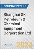 Shanghai SK Petroleum & Chemical Equipment Corporation Ltd Fundamental Company Report Including Financial, SWOT, Competitors and Industry Analysis- Product Image