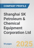 Shanghai SK Petroleum & Chemical Equipment Corporation Ltd Fundamental Company Report Including Financial, SWOT, Competitors and Industry Analysis- Product Image