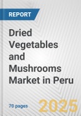 Dried Vegetables and Mushrooms Market in Peru: Business Report 2024- Product Image