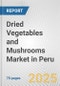 Dried Vegetables and Mushrooms Market in Peru: Business Report 2024 - Product Image