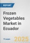 Frozen Vegetables Market in Ecuador: Business Report 2025 - Product Thumbnail Image