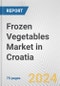 Frozen Vegetables Market in Croatia: Business Report 2024 - Product Image