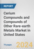 Cerium Compounds and Compounds of Other Rare-earth Metals Market in United States: Business Report 2024- Product Image
