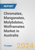 Chromates, Manganates, Molybdates, Wolframates Market in Australia: Business Report 2024- Product Image