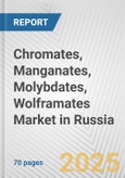 Chromates, Manganates, Molybdates, Wolframates Market in Russia: Business Report 2024- Product Image