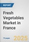 Fresh Vegetables Market in France: Business Report 2024 - Product Thumbnail Image