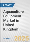 Aquaculture Equipment Market in United Kingdom: Business Report 2024- Product Image