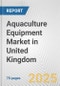 Aquaculture Equipment Market in United Kingdom: Business Report 2024 - Product Image