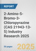 2-Amino-5-Bromo-3-Chloropyrazine (CAS 21943-13-5) Industry Research 2025: Global and Regional Market Trends 2019-2024 and Forecast to 2029- Product Image