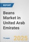 Beans Market in United Arab Emirates: Business Report 2025 - Product Thumbnail Image
