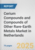 Cerium Compounds and Compounds of Other Rare-earth Metals Market in Netherlands: Business Report 2024- Product Image