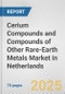 Cerium Compounds and Compounds of Other Rare-earth Metals Market in Netherlands: Business Report 2024 - Product Image