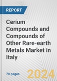 Cerium Compounds and Compounds of Other Rare-earth Metals Market in Italy: Business Report 2024- Product Image
