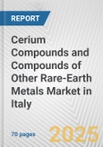 Cerium Compounds and Compounds of Other Rare-earth Metals Market in Italy: Business Report 2024- Product Image