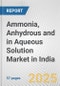 Ammonia, Anhydrous And In Aqueous Solution Market in India: Business Report 2024 - Product Image