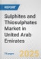 Sulphites and Thiosulphates Market in United Arab Emirates: Business Report 2024 - Product Image