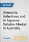 Ammonia, Anhydrous And In Aqueous Solution Market in Australia: Business Report 2024 - Product Image