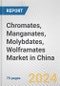 Chromates, Manganates, Molybdates, Wolframates Market in China: Business Report 2024 - Product Thumbnail Image