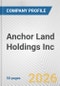 Anchor Land Holdings Inc. Fundamental Company Report Including Financial, SWOT, Competitors and Industry Analysis - Product Thumbnail Image