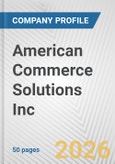 American Commerce Solutions Inc. Fundamental Company Report Including Financial, SWOT, Competitors and Industry Analysis- Product Image